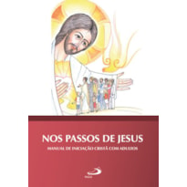 Nos passos de Jesus: Manual de iniciação cristã com adultos: manual de iniciação cristã com adultos