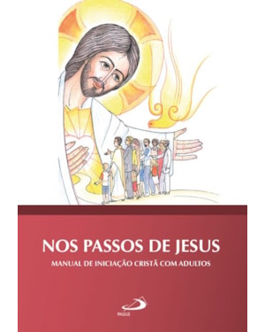 Nos passos de Jesus: Manual de iniciação cristã com adultos: manual de iniciação cristã com adultos