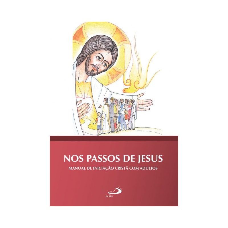 Nos passos de Jesus: Manual de iniciação cristã com adultos: manual de iniciação cristã com adultos