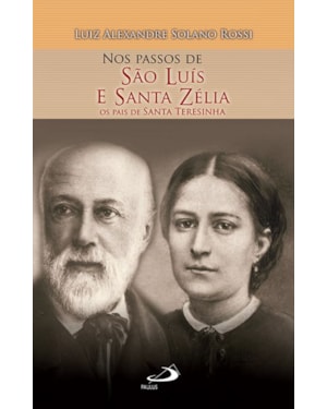 Nos Passos de São Luís e Santa Zélia: os pais de Santa Teresinha
