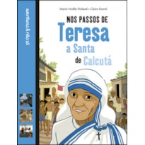 NOS PASSOS DE TERESA - A SANTA DE CALCUTÁ