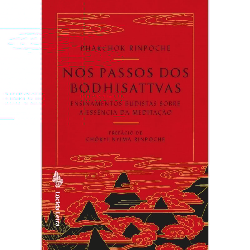 NOS PASSOS DOS BODHISATTVAS: ENSINAMENTOS BUDISTAS SOBRE A ESSÊNCIA DA MEDITAÇÃO