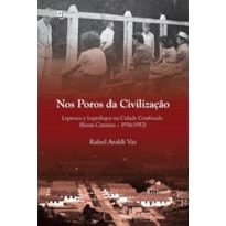 Nos poros da civilização: leprosos e leprólogos na cidade confinada (Santa Catarina, 1936-1952)