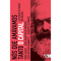 NÓS QUE AMÁVAMOS TANTO O CAPITAL - LEITURAS DE MARX NO BRASIL