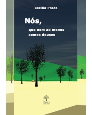 NÓS, QUE NEM AO MENOS SOMOS DEUSES