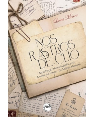 NOS RASTROS DE CLIO: METAFICÇÃO HISTORIOGRÁFICA EM A NOITE DA ESPERA, DE MILTON HATOUM
