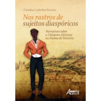 NOS RASTROS DE SUJEITOS DIASPÓRICOS: NARRATIVAS SOBRE A DIÁSPORA AFRICANA NO ENSINO DE HISTÓRIA