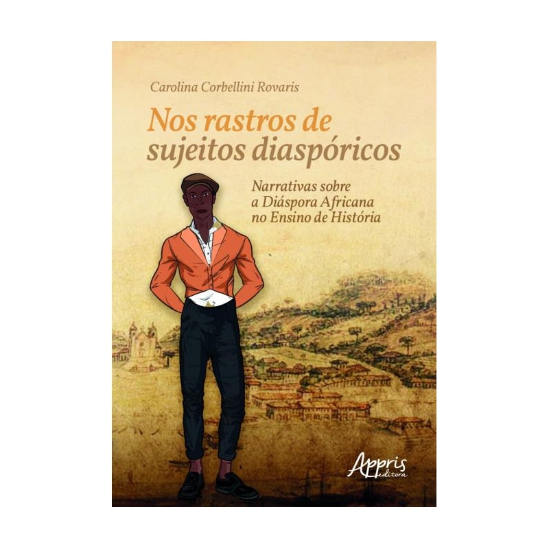 NOS RASTROS DE SUJEITOS DIASPÓRICOS: NARRATIVAS SOBRE A DIÁSPORA AFRICANA NO ENSINO DE HISTÓRIA