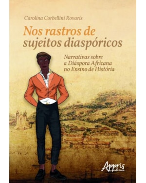 NOS RASTROS DE SUJEITOS DIASPÓRICOS: NARRATIVAS SOBRE A DIÁSPORA AFRICANA NO ENSINO DE HISTÓRIA