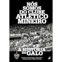 NÓS SOMOS DO CLUBE ATLÉTICO MINEIRO - A HISTÓRIA DO GALO