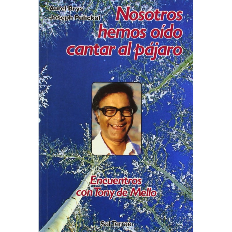 NOSOTROS HEMOS OÍDO CANTAR AL PÁJARO: ENCUENTROS CON TONY DE MELLO