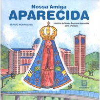 NOSSA AMIGA APARECIDA - HISTÓRIA DE NOSSA SENHORA APARECIDA PARA CRIANÇAS