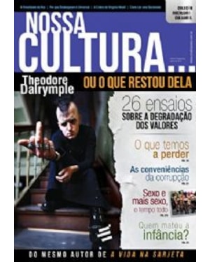 NOSSA CULTURA OU O QUE RESTOU DELA - 26 ENSAIOS SOBRE A DEGRADAÇÃO DOS VALORES