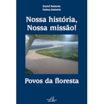 NOSSA HISTÓRIA NOSSA MISSÃO - POVOS DA FLORESTA