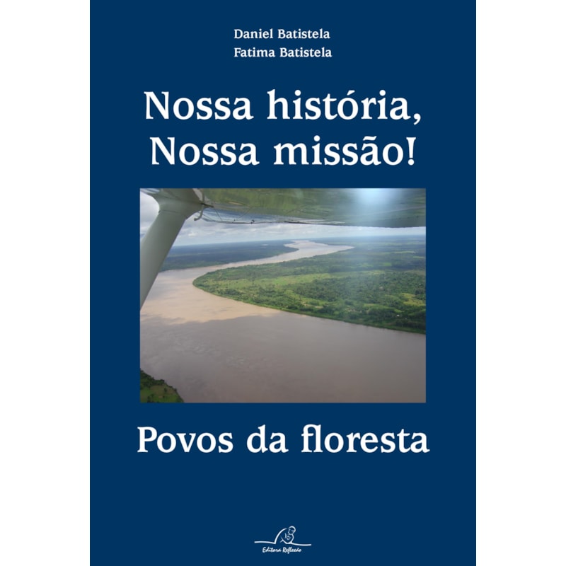 NOSSA HISTÓRIA NOSSA MISSÃO - POVOS DA FLORESTA