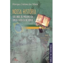 NOSSA HISTÓRIA - TOMO 3 - 500 ANOS DE PRESENÇA DA IGREJA CATÓLICA NO BRASIL: PERÍODO REPUBLICANO E ATUALIDADE