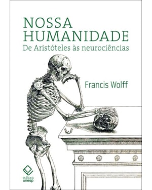 NOSSA HUMANIDADE: DE ARISTÓTELES ÀS NEUROCIÊNCIAS