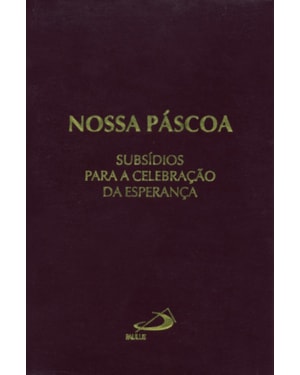 Nossa Páscoa: subsídios para celebração da esperança