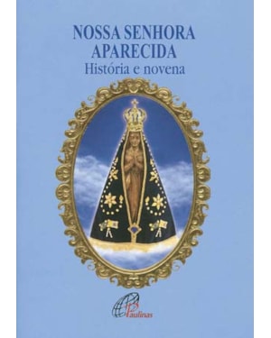 Nossa senhora aparecida - história e novena