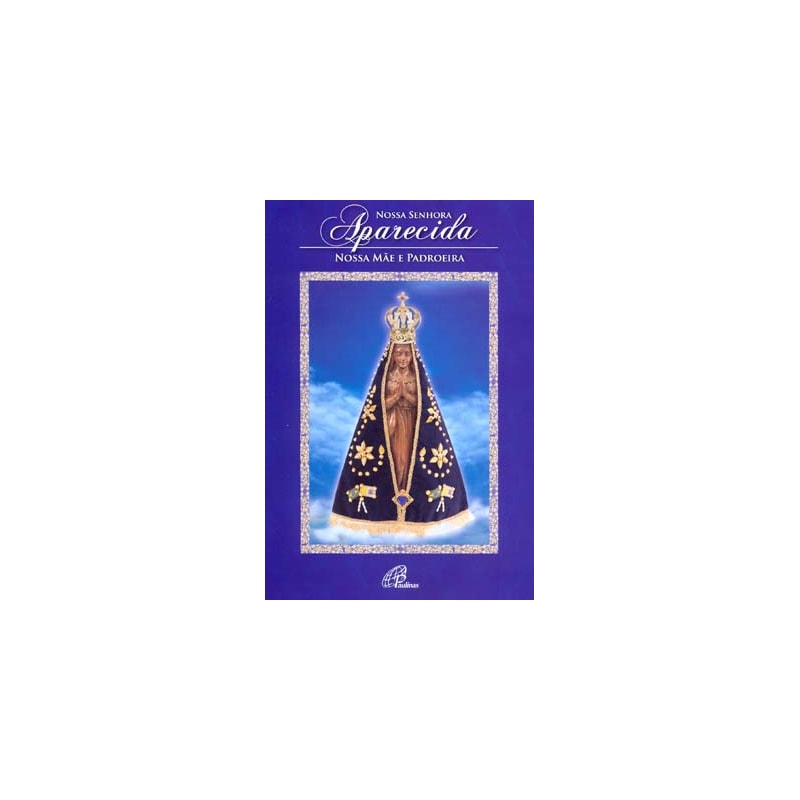 NOSSA SENHORA APARECIDA (LIVRO-POSTER): NOSSA MÃE E PADROEIRA