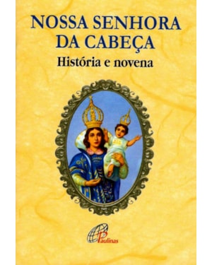 Nossa senhora da cabeça - história e novena