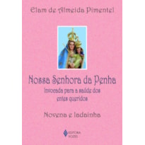 NOSSA SENHORA DA PENHA: INVOCADA PARA A SAÚDE DOS ENTES QUERIDOS - NOVENA E LADAINHA