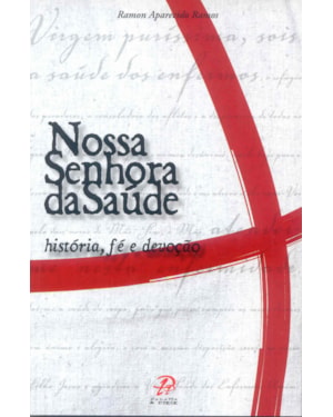 NOSSA SENHORA DA SAÚDE - HISTÓRIA, FÉ E DEVOÇÃO