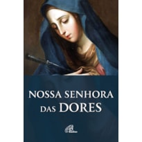 NOSSA SENHORA DAS DORES: HISTÓRIA E NOVENA