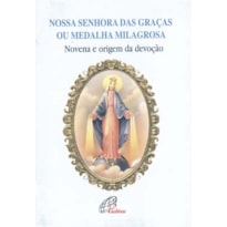 NOSSA SENHORA DAS GRAÇAS OU MEDALHA MILAGROSA: NOVENA E ORIGEM DA DEVOÇÃO