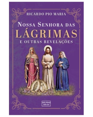 NOSSA SENHORA DAS LÁGRIMAS E OUTRAS REVELAÇÕES