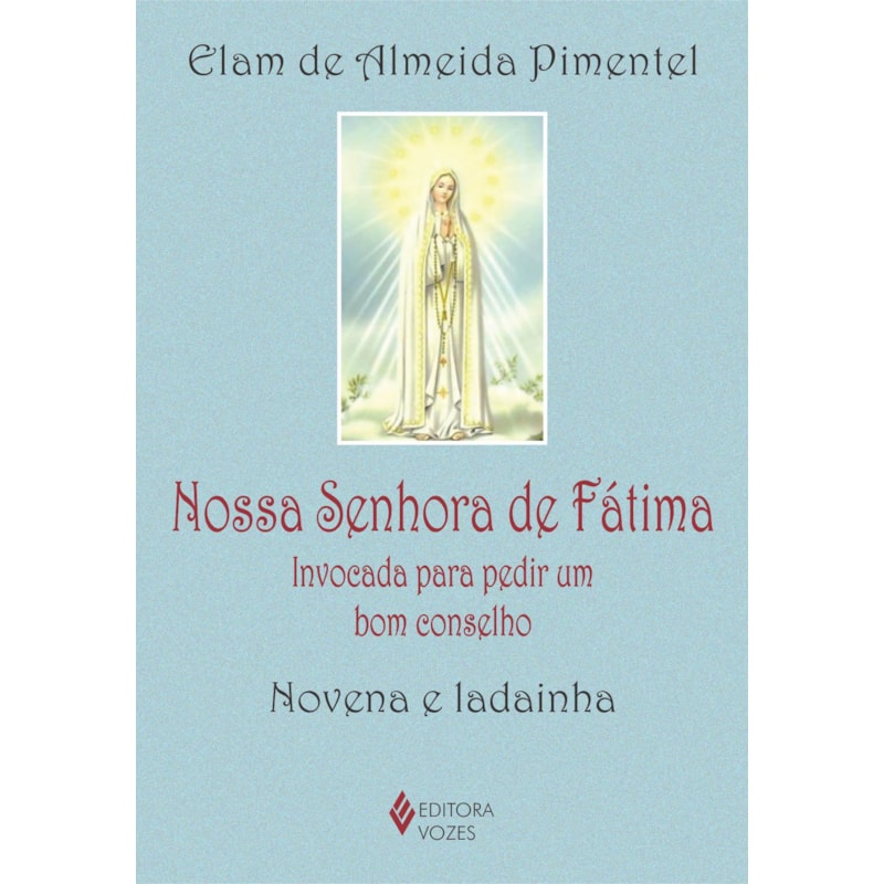 NOSSA SENHORA DE FÁTIMA: INVOCADA PARA PEDIR UM BOM CONSELHO - NOVENA E LADAINHA