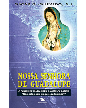 NOSSA SENHORA DE GUADALUPE - O OLHAR DE MARIA PARA A AMÉRICA LATINA
