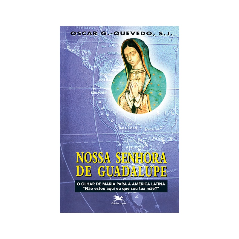 NOSSA SENHORA DE GUADALUPE - O OLHAR DE MARIA PARA A AMÉRICA LATINA