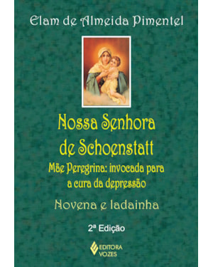 NOSSA SENHORA DE SCHOENSTATT: MÃE PEREGRINA: INVOCADA PARA A CURA DA DEPRESSÃO - NOVENA E LADAINHA