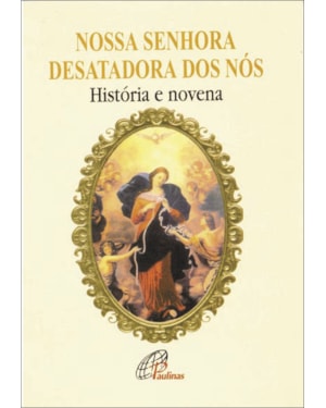 Nossa senhora desatadora dos nós - história e novena