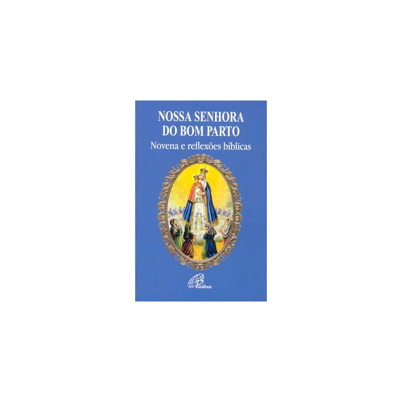 NOSSA SENHORA DO BOM PARTO: NOVENA E REFLEXÕES BÍBLICAS