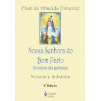 NOSSA SENHORA DO BOM PARTO: PROTETORA DAS GESTANTES - NOVENA E LADAINHA