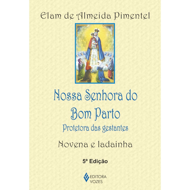 NOSSA SENHORA DO BOM PARTO: PROTETORA DAS GESTANTES - NOVENA E LADAINHA