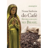 NOSSA SENHORA DO CAFÉ: HISTÓRIA E DEVOÇÃO NO BRASIL