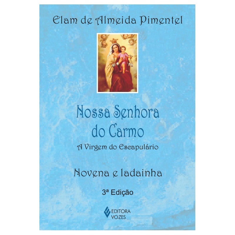 NOSSA SENHORA DO CARMO: A VIRGEM DO ESCAPULÁRIO - NOVENA E LADAINHA