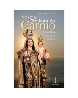 NOSSA SENHORA DO CARMO - ESCAPULÁRIO, TEXTOS E ORAÇÕES