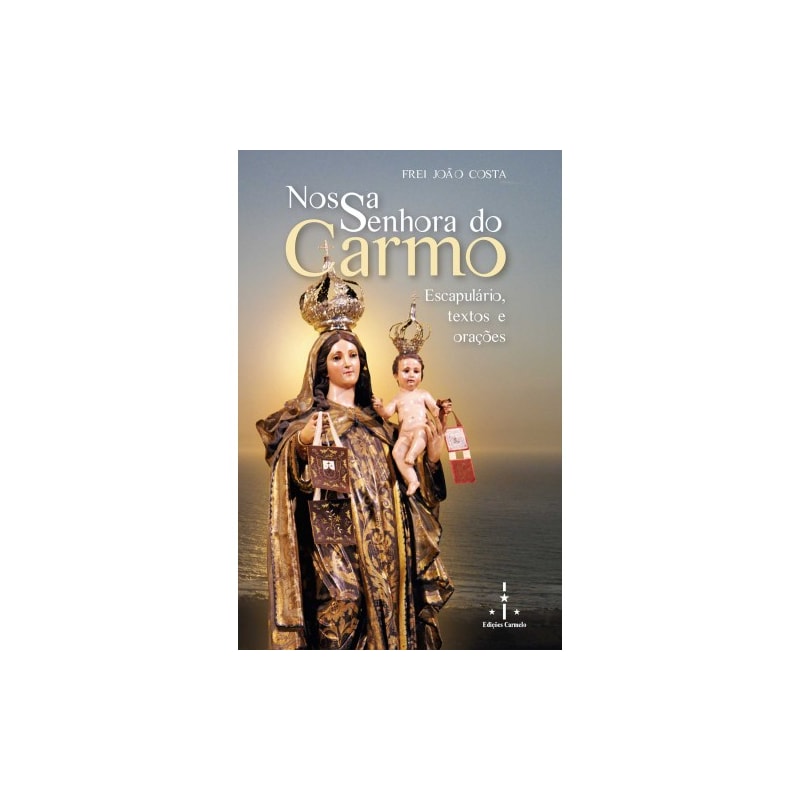NOSSA SENHORA DO CARMO - ESCAPULÁRIO, TEXTOS E ORAÇÕES