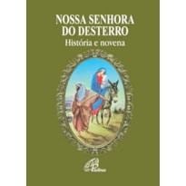 NOSSA SENHORA DO DESTERRO: HISTÓRIA E NOVENA