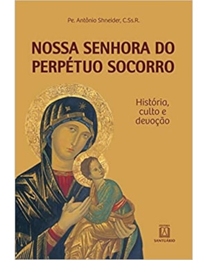 NOSSA SENHORA DO PERPETUO SOCORRO - HISTORIA CULTO DEVOCAO
