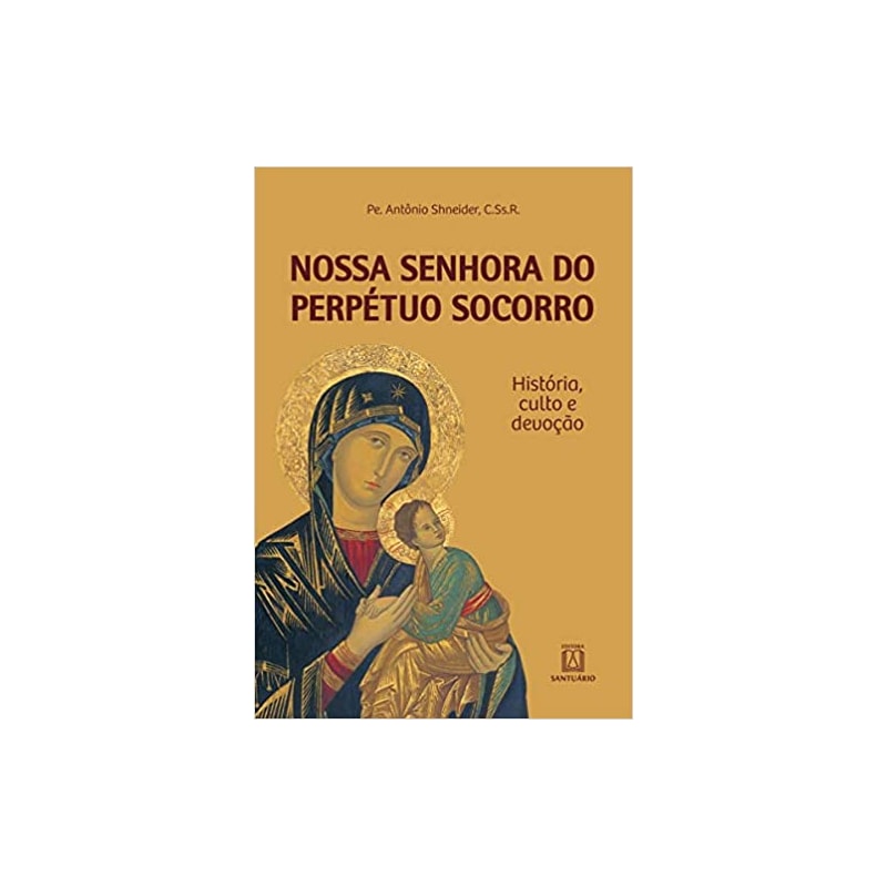 NOSSA SENHORA DO PERPETUO SOCORRO - HISTORIA CULTO DEVOCAO