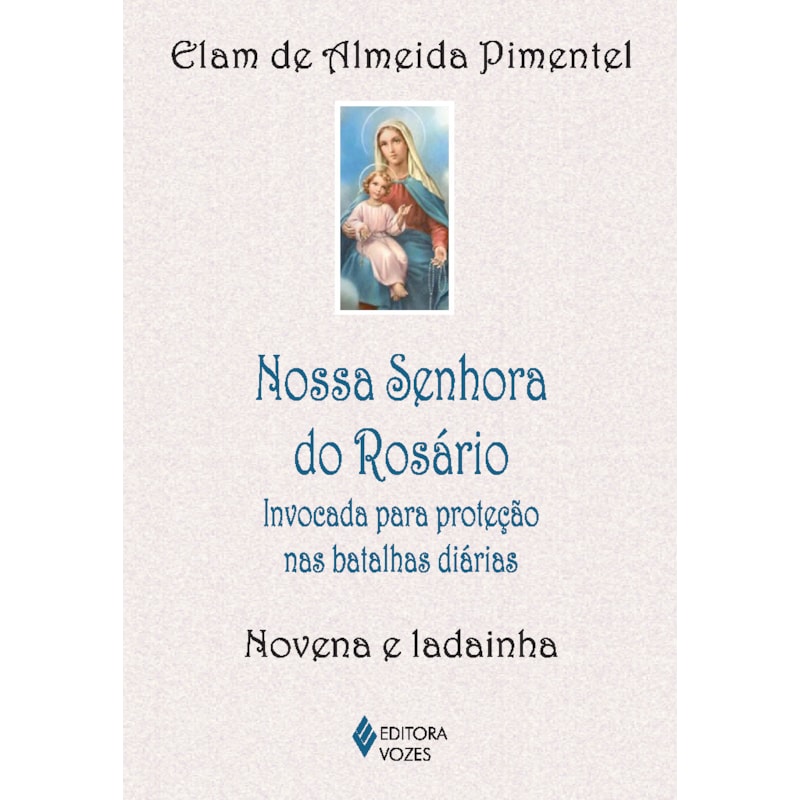 NOSSA SENHORA DO ROSÁRIO: INVOCADA PARA PROTEÇÃO NAS BATALHAS DIÁRIAS - NOVENA E LADAINHA
