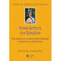 NOSSA SENHORA DOS REMÉDIOS: INVOCADA EM NOSSAS ENFERMIDADES CORPORAIS E ESPIRITUAIS