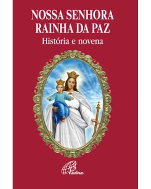 Nossa senhora rainha da paz: história e novena