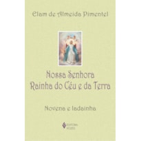 NOSSA SENHORA RAINHA DO CÉU E DA TERRA: NOVENA E LADAINHA