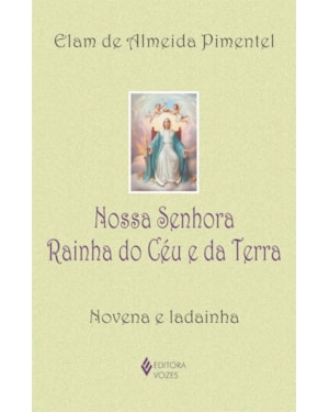 NOSSA SENHORA RAINHA DO CÉU E DA TERRA: NOVENA E LADAINHA
